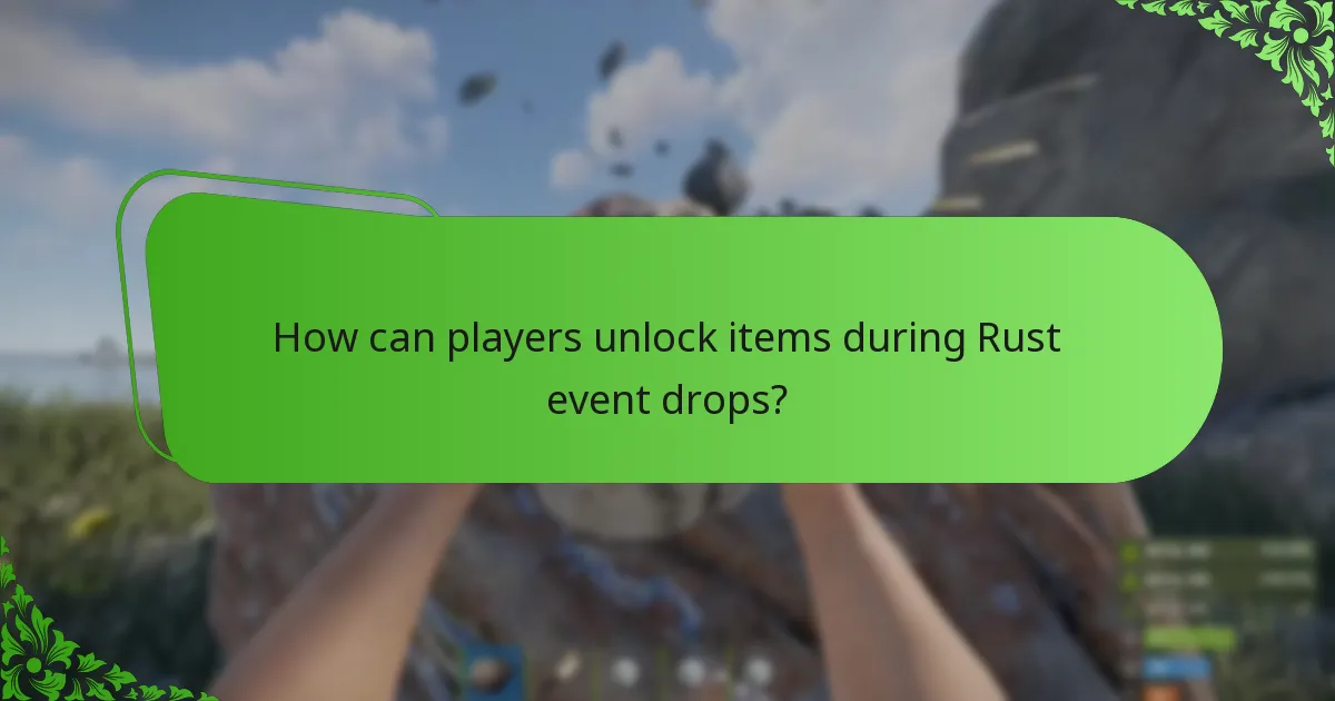 How can players unlock items during Rust event drops?